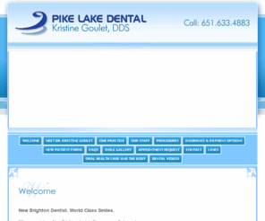 pikelakedental.com: New Brighton Dentist, Dr. Kristine Goulet
New Brighton Dentist, Dr. Kristine Goulet is a professional dedicated to Excellence in General, Family, & Cosmetic Dentistry such as Cleanings & Prevention, Restorations, Periodontal Disease, Orthodontics & many other dental procedures.  Please come and visit New Brighton Dentist, Dr. Kristine Goulet.