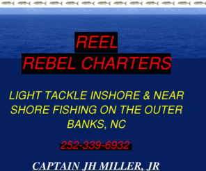 reelrebelcharters.com: Inshore Light Tackle Charter Fishing on the Outer Banks, NC
Specializing in light tackle inshore and near shore charter fishing on the OBX, NC.  Fish for cobia, red drum, flounder, blues, sharks, and other inshore fish around Oregon Inlet.  The Reel Rebel is docked at Thicket Lump Marina in Wanchese.