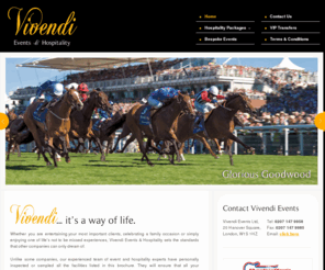 vevendievents.com: Vivendi Events
Vivendi Events Ltd offers elite hospitality packages to all the UK's top sporting events. We also offer bespoke packages offering the more unusual or exciting hospitality packages not readily available.