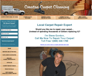 creativecarpetcleaning.com: Carpet Cleaning | Carpet Stretching | Carpet Patching | Carpet Restoration | Creative Carpet Repair
Creative Carpet Repair is a local carpet repair company that specializes in carpet repairs such as carpet patches, carpet stretching, berber carpet repair, pet damaged to carpet, burns in carpet and all other carpet repairs.