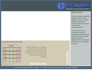 inesa.com.ve: INESA - home
INESA, empresa Venezolana dedicada a brindar soluciones integrales de ingeniería y construcción para los sectores: Edificaciones, Telecomunicaciones, Infraestructura, Industrial, Electricidad y de Manufactura.