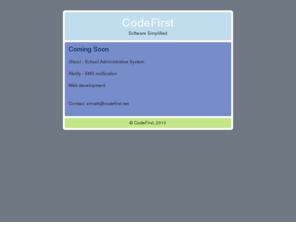 codefirst.net: CodeFirst - Software Simplified
CodeFirst provides simplified software for school/college administration, SMS notification services and web designing