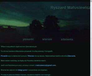 r-matusiewicz.com: RYSZARD MATUSIEWICZ - PIOSENKI I WIERSZE
Ryszard W. Matusiewicz - piosenki, wiersze