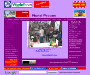 phuket-webcam.com: Phuket WebCam in Patong Beach - Web Cam - Phuketcam
Phuket Webcams shows you the weather, the street and the beach live. See and post ads, give and get informations on the traveler forum. Yellow pages.