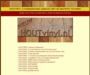 houtvinyl.nl: HOUTVINYL VLOERBEDEKKING BIJNA NIET TE ONDERSCHEIDEN VAN EEN ECHTE HOUTENVLOER
houtvinyl vloerbedekking bijna niet te onderscheiden van echte houtenvloer, mooier dan laminaatvloer