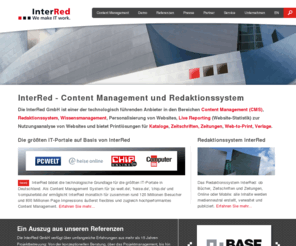 interred.de: InterRed - Content Management und Redaktionssystem
Die InterRed GmbH ist einer der technologisch führenden Anbieter in den Bereichen Content Management (CMS), Redaktionssystem, Wissensmanagement, Personalisierung von Websites und bietet Printlösungen für Kataloge, Zeitschriften, Zeitungen, Web-to-Print, Verlage.