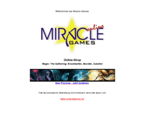 miraclegames.de: Willkommen bei Miracle Games
Miracle Games Onlineshop: Alles rund um Magic The Gathering 