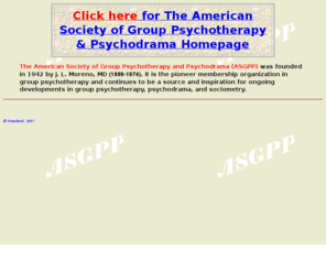 tomtreadwell.com: American Society of Group Psychotherapy and Psychodrama (ASGPP)Home Page
Group Psychotherapy, Psychodrama, Sociometry, Pioneeer of Group Therapy 

J.L. Moreno, M.D., Devoted to Action Group Psychotherapy