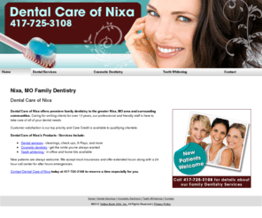 dentalcareofnixamo.com: Family Dentistry Nixa, MO - Dental Care of Nixa
Dental Care of Nixa provides family dentistry and cosmetic dentistry to the greater Nixa, MO area. Contact us at 417-725-3108