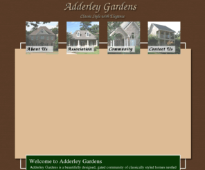 adderleygardens.com: Welcome to Adderley Gardens
Adderley Gardens is a beautifully designed, gated community of classically styled homes nestled in the heart of the  City of Madison, Madison County, Mississippi. The residents of Adderley Gardens enjoy spacious homes on large lots surrounded by towering hardwoods. Our association is professionally managed by Home-Land Neighborhood Management, LLC.