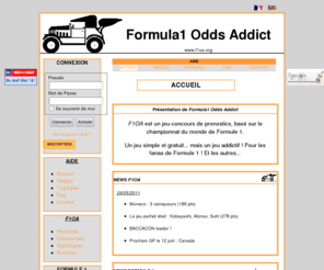 f1oa.org: Formula1 Odds Addict
Formula1 Odds Addict propose un jeu-concours de pronostics basÃ© sur le championnat du monde de Formule 1 de la FIA.