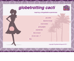 globetrottingcacti.com: globetrotting cacti, inspiring unforgettable experiences
a females guide to travel with tips, reviews, lists, gadgets and blog