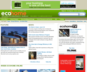 greenproductsandtechnology.com: EcoHome Magazine: Devoted to the Latest Trends in EcoHome Building Technologies
EcoHome Web site will offer practical advice and guidance, highlights of the latest products and technologies, and in-depth articles on trends and techniques in energy efficiency, resource conservation, and health and comfort. It also will address building science issues of high-performance homes.