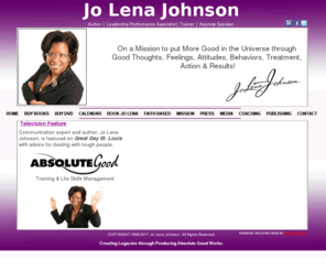 jolenajohnson.com: Home
Life Skills Management Trainer and book publisher, Jolena Johnson produces good works through attitudes and behaviors. Find out how to put more good in the universe! Creating legacies through producing absolute good works. 