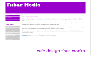 fubarmedia.co.uk: Web design by Fubar Media - Colchester, Essex, UK
We can design and create the style, structure and content of your website to create attractive, but useful sites, tailored for your and your customers needs.