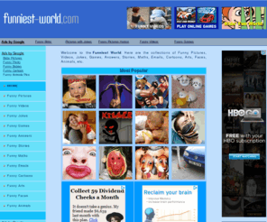 funniest-world.com: Funniest World
Wide collections of funny pictures, videos, jokes, games, answers, stories, maths, emails, cartoons, arts, faces, animals, etc. 