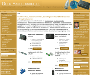 gold-handelsshop.de: Insektenschutz und Insektenvernichter, Marderschreck alles ökologisch im Gold-Handelsshop - Weserhandel.de
Insektenschutz und Insektenvernichter sowie Schädlingsschutz und Marderschreck alles ökologisch im Gold-Handelsshop online günstig kaufen