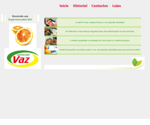 supermercadosvaz.com: Supermercados VAZ
Supermercados VAz dois supermercados para o servir melhor sempre com bons preços.