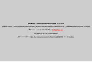 globalwarming-us.com: Paul Andrew Lawrence: industrial photographer   907-677-6055
Paul Andrew Lawrence is an aerial and industrial location photographer in Alaska who creates aerial photos and location portraits for use in advertising campaigns, annual reports, print and web.