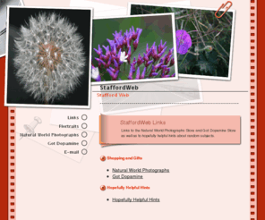 staffordweb.com: Stafford Web
Stafford Web
Links to the Flortraits, Got Dopamine, and Outer Nature online stores and some hopefully helpful hints on various subjects.