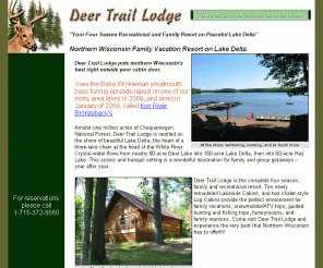 deertraillodge.com:   A SENSATIONAL SUMMER VACATION AWAITS YOU! GIVE US A CALL! IT'S NOT TOO LATE!! 715-372-8660 - Deer Trail Lodge
Deer Trail Lodge on Delta Lake, Iron River, WI is a Northern Wisconsin hunting and fishing resort with modern, lakeshore rental cabins perfect for a Northwoods family vacation.