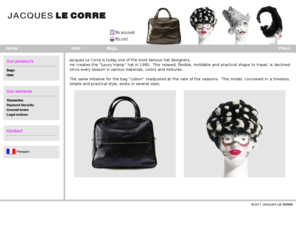 jacqueslecorreshop.net: Jacques Le Corre - Hats and Bags
Jacqueslecorreshop.com is the shop of online sale of Jacques Le Corre, 191 Rue St Honoré 75001 PARIS