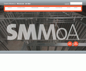 smmoa.org: Santa Monica Museum of Art - www.smmoa.org
Through its exhibitions, education, and outreach programs, the Santa Monica Museum of Art fosters diversity, innovation, and discovery in contemporary art - local, national, and international.