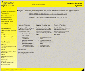 mesytec.com: Welcome to mesytec - detector readout systems
scientific measurement systems. readout systems and electronics for 3He neutron detectors, silicon
strip detectors and photomultipliers.