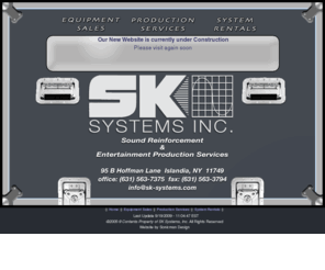 sk-systems.com: SK Systems, Inc. - Sound Reinforcement & Entertainment Production Services
SK Systems Quality Sound Reinforcement and Production Services. System Design, Installations and Sales. 1595 B-10 Ocean Ave. Bohemia, NY 11716