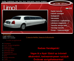 amdream.hu: Limuzin bérlés, Limuzin kölcsönzés | Limo1 - Budapest Limousine Service
A Limo1 limuzinok bérbeadásával, személyszállítással és kapcsolódó szolgáltatások nyújtásával foglalkozik., A Limo1 limuzinok bérbeadásával, személyszállítással és kapcsolódó szolgáltatások nyújtásával foglalkozik., limuzin bérlés, limuzin kölcsönzés, luxus limo-k élete fontos pillanataihoz