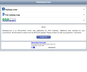 isubwaymaps.net: NYC Subway
Web Application of NYC Subway Lines for the iPhone and iPod Touch.