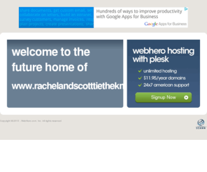 rachelandscotttietheknot.com: Future Home of a New Site with WebHero
Providing Web Hosting and Domain Registration with World Class Support