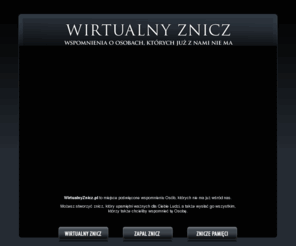wirtualnyznicz.pl: WirtualnyZnicz.pl - Wspomnienia osób, których już z nami nie ma
WirtualnyZnicz.pl - to  Miejsce poświęcone pamięci Osób, których nie ma już wśród nas