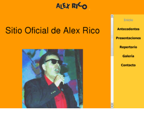 alexrico.com: Alex Rico
Alexrico.com.ar Sitio Oficial Antecedentes, Galeria y audio sobre Alex Rico alexrico