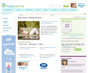 babycentre.co.uk: Pregnancy, baby and toddler health information at BabyCentre UK
BabyCentre is the most complete online resource for new and expectant parents featuring resources such as unique baby names, newborn baby care and baby development stages