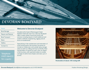 devoranboatyard.co.uk: Boat Transportation, Boat Repairs, Boat Storage, Winter Layup and Yacht and Motor Boat Restoration | Devoran Boatyard, Falmouth, Cornwall
Devoran Boatyard, Falmouth, Cornwall - Yacht and Motor Boat Restoration, Boat Repairs, Boat Storage, Winter Layup and Boat Transportation