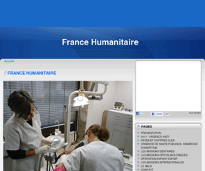france-humanitaire.com: FRANCE HUMANITAIRE
Association cre  Lyon en 1995, France Humanitaire participe  l'accs aux soins des personnes en difficult essentiellement dans les domaines dentaires et ophtalmos en France et  l'Etranger