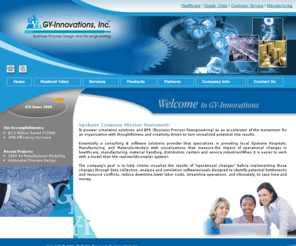 gy-innovations.com: GY Innovations Business Process Design, ReEngineering, Simulation Modeling, 3D Process Flows Home Page
We are your dedicated source for Simulation Modeling, 3D Business Process, and Re-engineering consulting service, to increase workload and save money