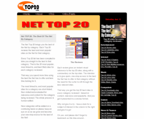 nettop20.com: Net Top 20: The pick of the best sites on the Net
The Net Top 20 directory is made up of individual Top 20 lists which rate the best of the Net by category.