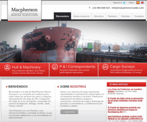 macphersonmarinesurveyors.com: G&J MacPherson SL Cadiz, Algeciras, South Spain - Lloyds Agents, P&I Correspondents ::: Welcome
to our website
Lloyds Agents, Marine Surveyors on the South Coast of Spain. Over 150 years of history. Offices in Cadiz and Algeciras.