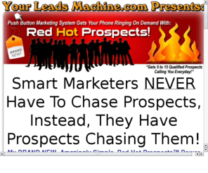 yourleadsmachine.com: YourLeadsMachine.com - The Fast & Easy Way To Explode Your Business!
We offer a powerful marketing system that will help you explode your home based business!