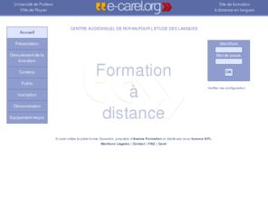 e-carel.org: e-carel.org : site de formation à distance en langues
Centre Audiovisuel de Royan pour l'Etude des Langues propose des formations à distance