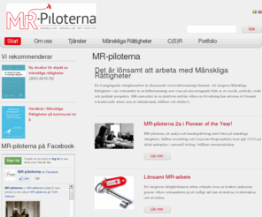 mr-piloterna.se: MR-piloterna | MR-piloterna - Konsulter i Mänskliga Rättigheter
Som konsulter i Mänskliga Rättigheter utreder och utvärderar vi arbete och arbetsprocesser, som relaterar till Mänskliga Rättigheter i statliga, kommunala eller privata ansvarsområden. I samverkan med våra kunder utvecklar MR-piloterna konkreta strategier och metoder i arbetet för Mänskliga Rättigheter som är anpassade efter den aktuella verksamheten.