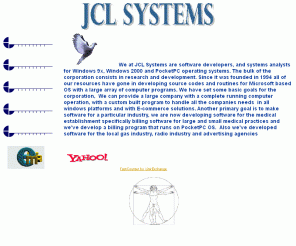 jclsys.com: JCL Systems Inc.
 Complete Medical Billing System with portable Pocket Pc Software, Software developing. Custom Windows98/NT based programing for you particular business needs. Systems analysts and database managment.Medical billing software program available.