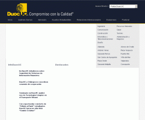 duoc.cl: Duoc.cl
DuocUC ha definido como su misión : la formación de personas en el área técnica y profesional, con una sólida base ética, capaces de actuar con éxito en el mundo laboral y comprometidas con el desarrollo del país.