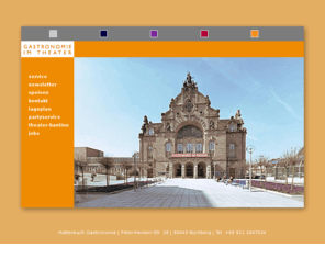 theater-gastronomie.de: GASTRONOMIE IM THEATER, Hattenbach Gastronomie, Nürnberg
Gastronomie im Theater;Wir bieten Ihrem Besuch in Oper, Schauspielhaus oder Kammerspiele den passenden Rahmen. Im Sommer Bar auf dem Balkon des Opernhauses.