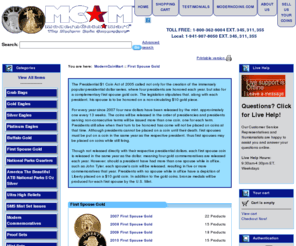 firstladygold.com: First Spouse Gold, 
ModernCoinMart
NGC and PCGS Certified Presidential Dollars and First Spouse/First Lady Gold at ModernCoinMart, the Modern Coin Superstore! Modern Coins at Modern Coin Mart: The Modern Coin Superstore!  A huge selection of quality, high-grade modern gold, silver, and platinum coinage including American Eagles and Commemoratives, like: Silver Eagle, Gold Eagle, American Eagle Gold, Buffalo Gold, Platinum Eagle, 
2008 Silver Eagle, Proof Silver Eagle and Presidential Dollars!