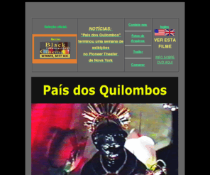 paisdosquilombos.com: Pais dos Quilombos
Quilombo Country is a documentary 
film that provides a portrait of rural communities in Brazil that were 
founded by escaped and rebel slaves. This 
type of community is known as a quilombo, from an Angolan word that means
encampment. A film by Leonard Abrams. Narrated by Chuck D of Public Enemy.