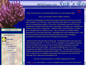 suksreef.com: Suks Reef
Suks Reef is devoted to my hobby of marine reef keeping. My main tank has been set up since March 2002 and is a 180cm x 60cm x 60cm (waterline) Deltec Panorama trend line. I also have a separate fragging tank and I specialise in SPS corals. My site contains may photos of the fish and inverts that live in my system, along with details of how I maintain this delicate and beautiful ecosystem.