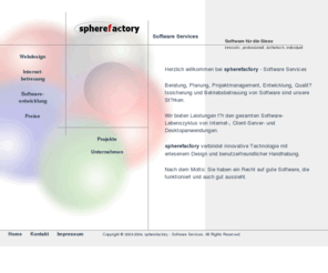 spherefactory.com: spherefactory - Software Services
spherefactory - Software Services bietet  Webdesign,
Webhosting, Komplettbetreuung von Internetauftritten, Softwareentwicklung in Java. 